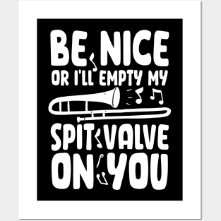 Be Nice or I'll Empty My Spit Valve On You Posters and Art